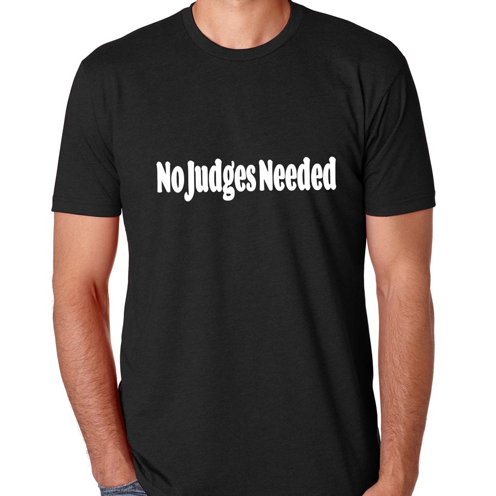 No Judges Needed T-shirt Black | No Judges Needed