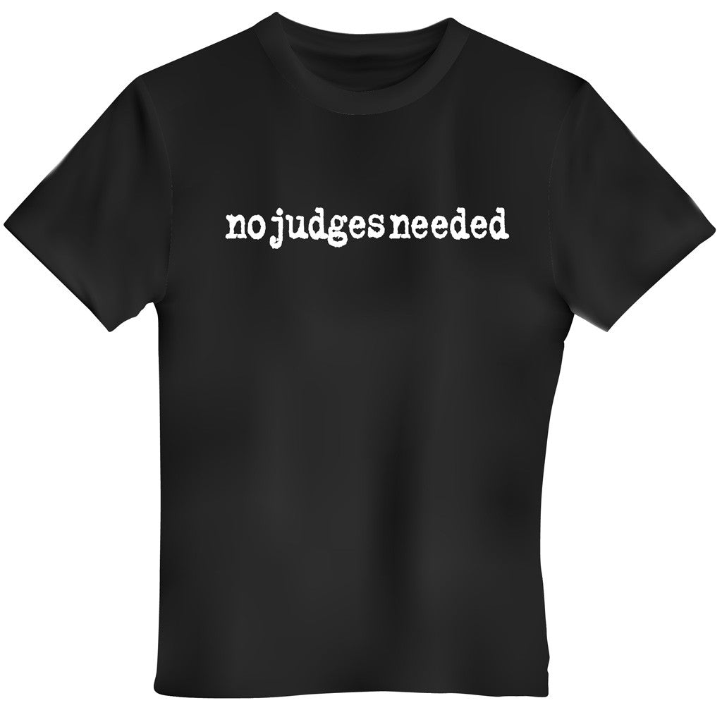 No Judges Needed Words T-shirt | No Judges Needed